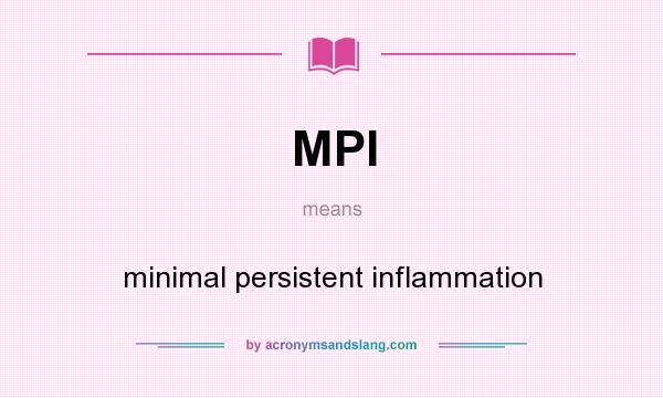 What does MPI mean? It stands for minimal persistent inflammation
