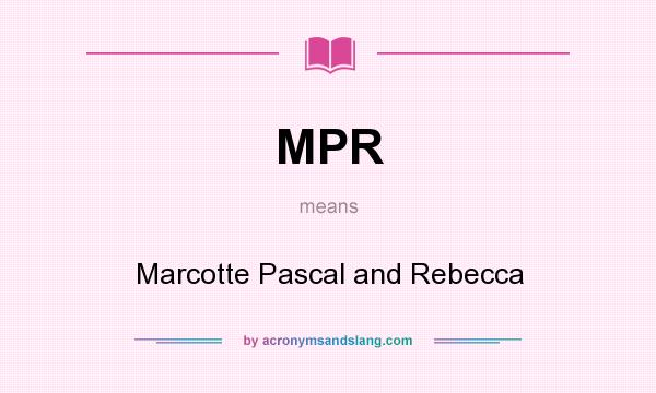 What does MPR mean? It stands for Marcotte Pascal and Rebecca
