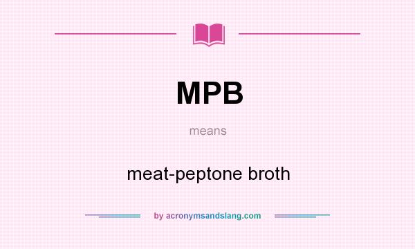 What does MPB mean? It stands for meat-peptone broth