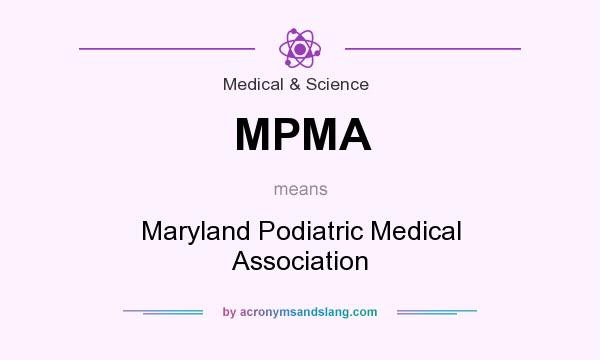 What does MPMA mean? It stands for Maryland Podiatric Medical Association