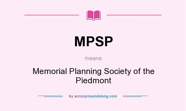 What does MPSP mean? It stands for Memorial Planning Society of the Piedmont