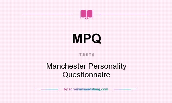 What does MPQ mean? It stands for Manchester Personality Questionnaire