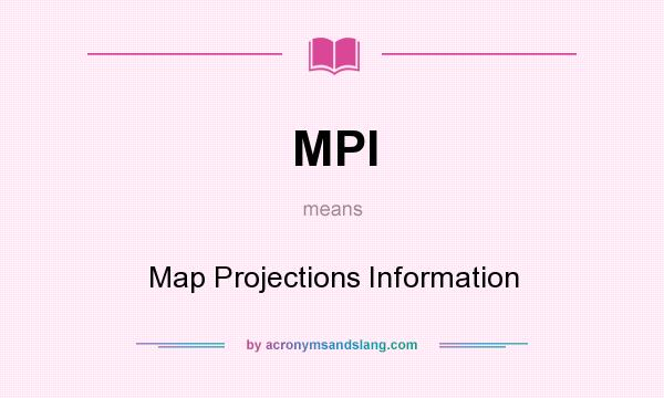 What does MPI mean? It stands for Map Projections Information