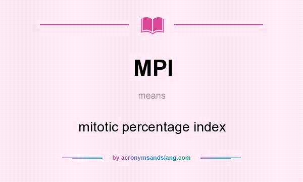 What does MPI mean? It stands for mitotic percentage index