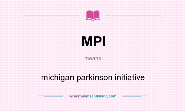 What does MPI mean? It stands for michigan parkinson initiative
