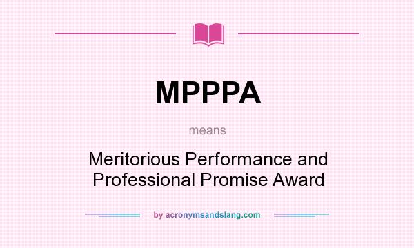 What does MPPPA mean? It stands for Meritorious Performance and Professional Promise Award