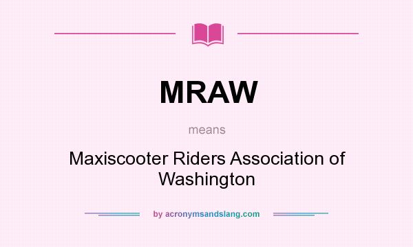 What does MRAW mean? It stands for Maxiscooter Riders Association of Washington