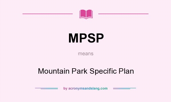 What does MPSP mean? It stands for Mountain Park Specific Plan