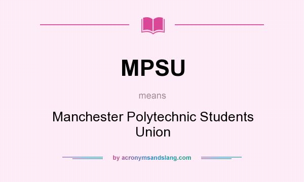 What does MPSU mean? It stands for Manchester Polytechnic Students Union