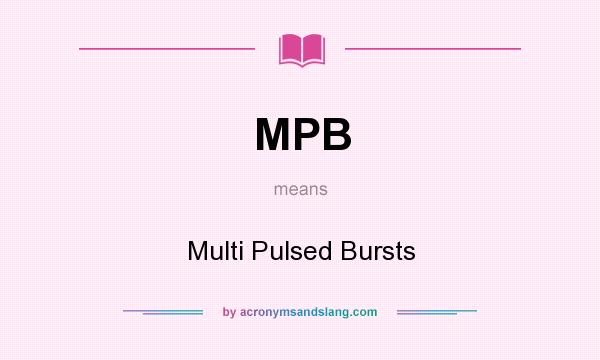 What does MPB mean? It stands for Multi Pulsed Bursts