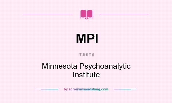 What does MPI mean? It stands for Minnesota Psychoanalytic Institute