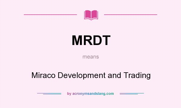 What does MRDT mean? It stands for Miraco Development and Trading