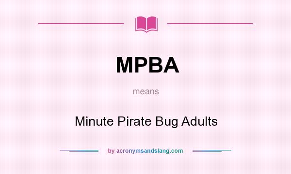 What does MPBA mean? It stands for Minute Pirate Bug Adults