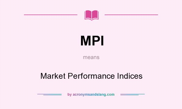 What does MPI mean? It stands for Market Performance Indices