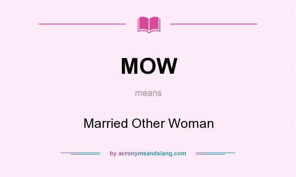 What does MOW mean? It stands for Married Other Woman