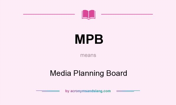 What does MPB mean? It stands for Media Planning Board