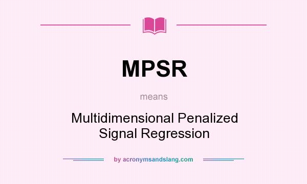 What does MPSR mean? It stands for Multidimensional Penalized Signal Regression