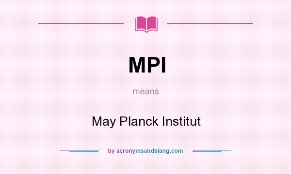 What does MPI mean? It stands for May Planck Institut