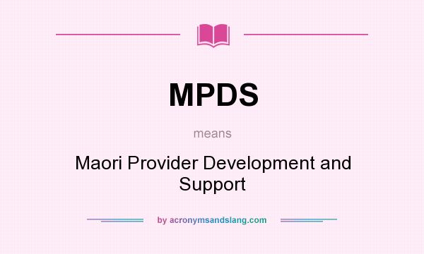 What does MPDS mean? It stands for Maori Provider Development and Support