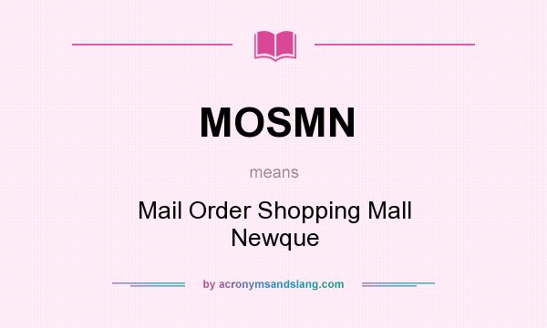 What does MOSMN mean? It stands for Mail Order Shopping Mall Newque