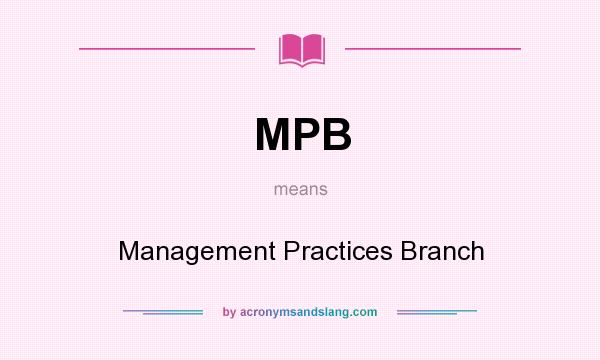 What does MPB mean? It stands for Management Practices Branch