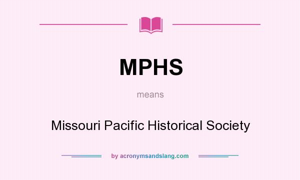 What does MPHS mean? It stands for Missouri Pacific Historical Society