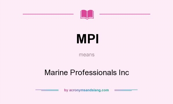 What does MPI mean? It stands for Marine Professionals Inc