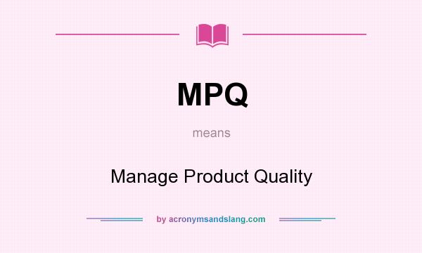 What does MPQ mean? It stands for Manage Product Quality