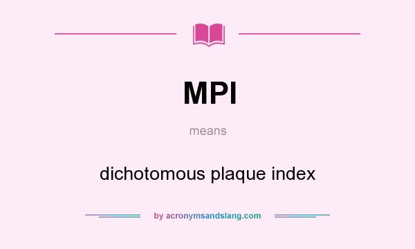 What does MPI mean? It stands for dichotomous plaque index