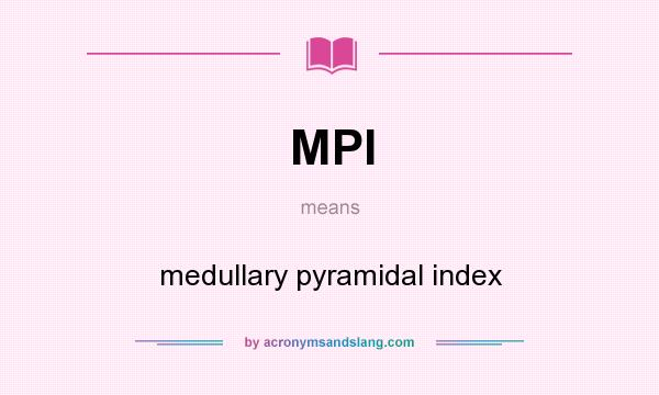 What does MPI mean? It stands for medullary pyramidal index