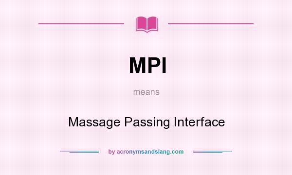 What does MPI mean? It stands for Massage Passing Interface