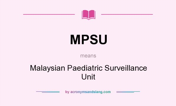 What does MPSU mean? It stands for Malaysian Paediatric Surveillance Unit