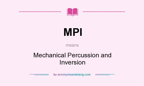 What does MPI mean? It stands for Mechanical Percussion and Inversion