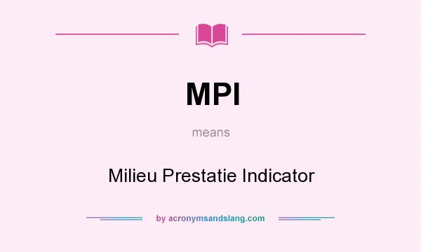 What does MPI mean? It stands for Milieu Prestatie Indicator