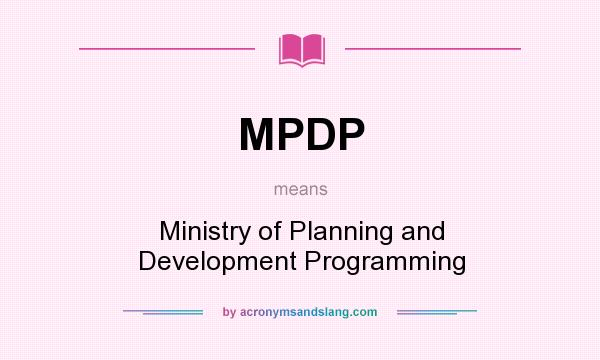 What does MPDP mean? It stands for Ministry of Planning and Development Programming