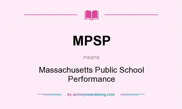 What does MPSP mean? It stands for Massachusetts Public School Performance