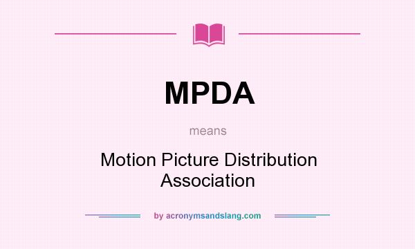 What does MPDA mean? It stands for Motion Picture Distribution Association