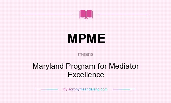 What does MPME mean? It stands for Maryland Program for Mediator Excellence