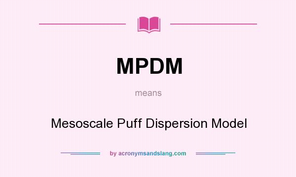 What does MPDM mean? It stands for Mesoscale Puff Dispersion Model