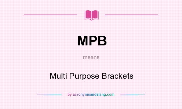What does MPB mean? It stands for Multi Purpose Brackets