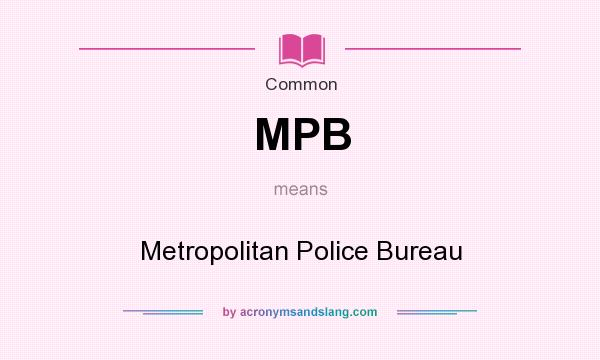 What does MPB mean? It stands for Metropolitan Police Bureau