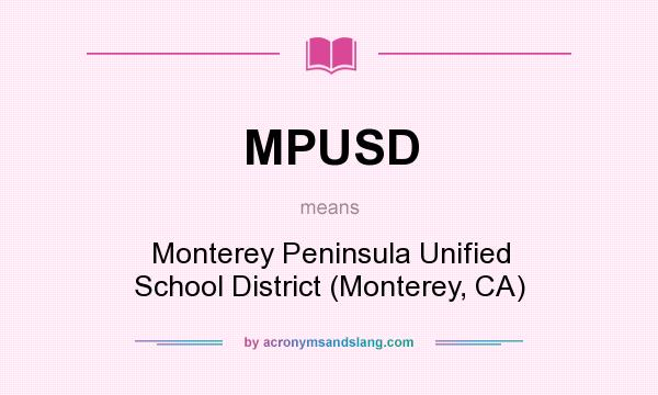 What does MPUSD mean? It stands for Monterey Peninsula Unified School District (Monterey, CA)