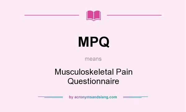 What does MPQ mean? It stands for Musculoskeletal Pain Questionnaire
