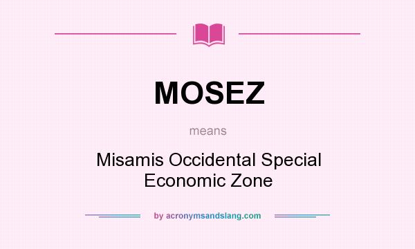 What does MOSEZ mean? It stands for Misamis Occidental Special Economic Zone