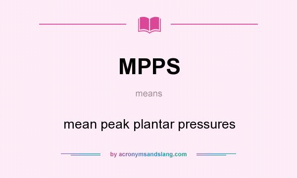 What does MPPS mean? It stands for mean peak plantar pressures