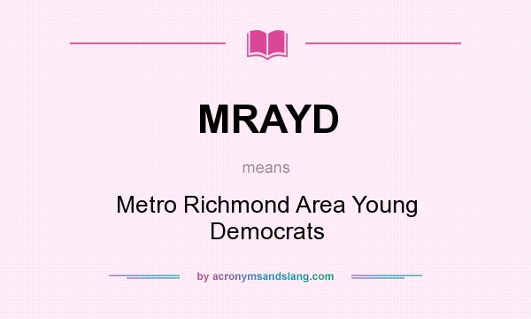 What does MRAYD mean? It stands for Metro Richmond Area Young Democrats