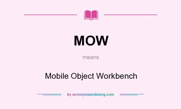 What does MOW mean? It stands for Mobile Object Workbench