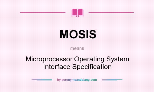 What does MOSIS mean? It stands for Microprocessor Operating System Interface Specification