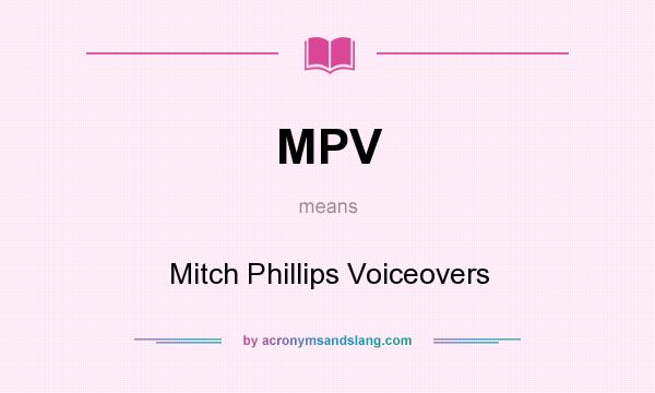 What does MPV mean? It stands for Mitch Phillips Voiceovers