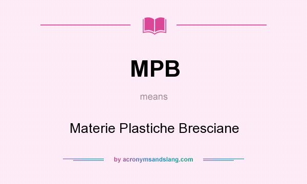 What does MPB mean? It stands for Materie Plastiche Bresciane